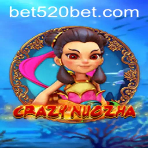 Exploring the Adventure and Excitement of CrazyNuoZha with 520bet